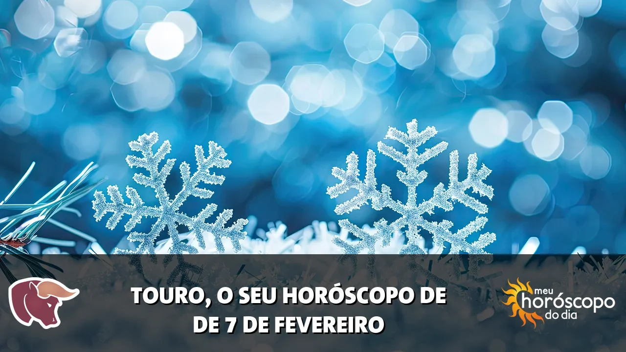 Horóscopo de Touro de sábado, 7 de fevereiro de 2026