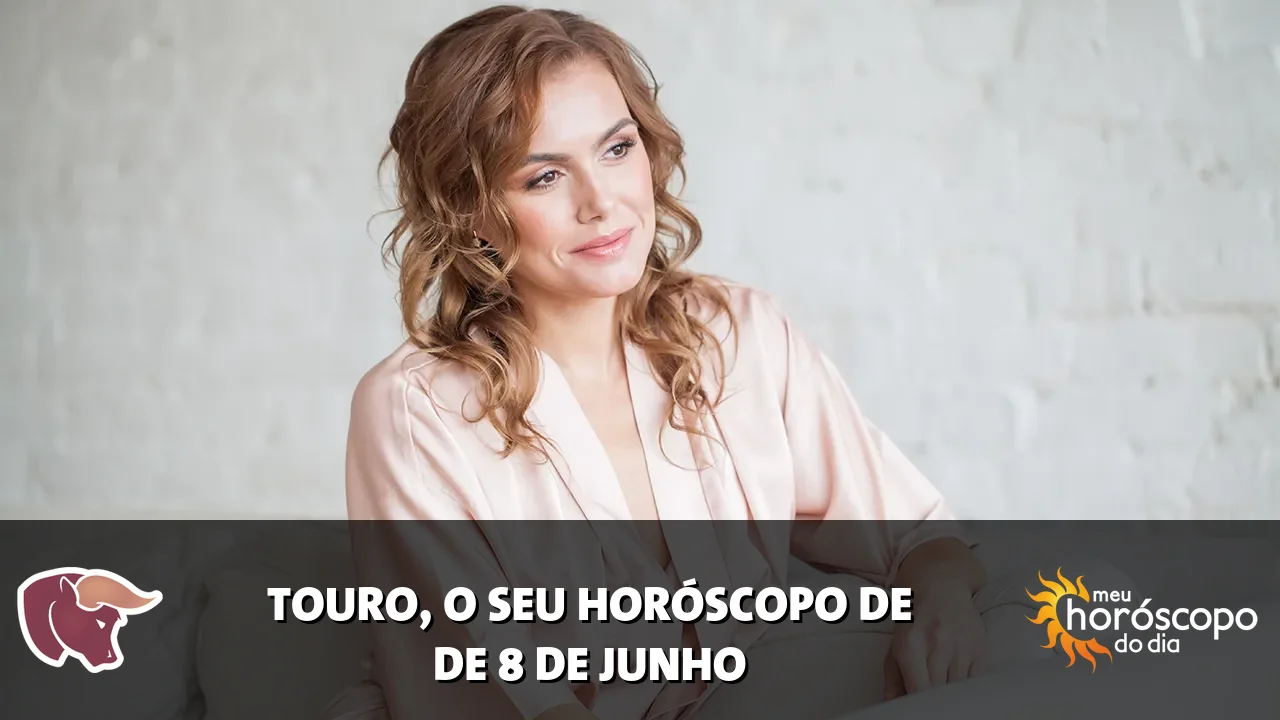 Horóscopo de Touro de segunda-feira, 8 de junho de 2026