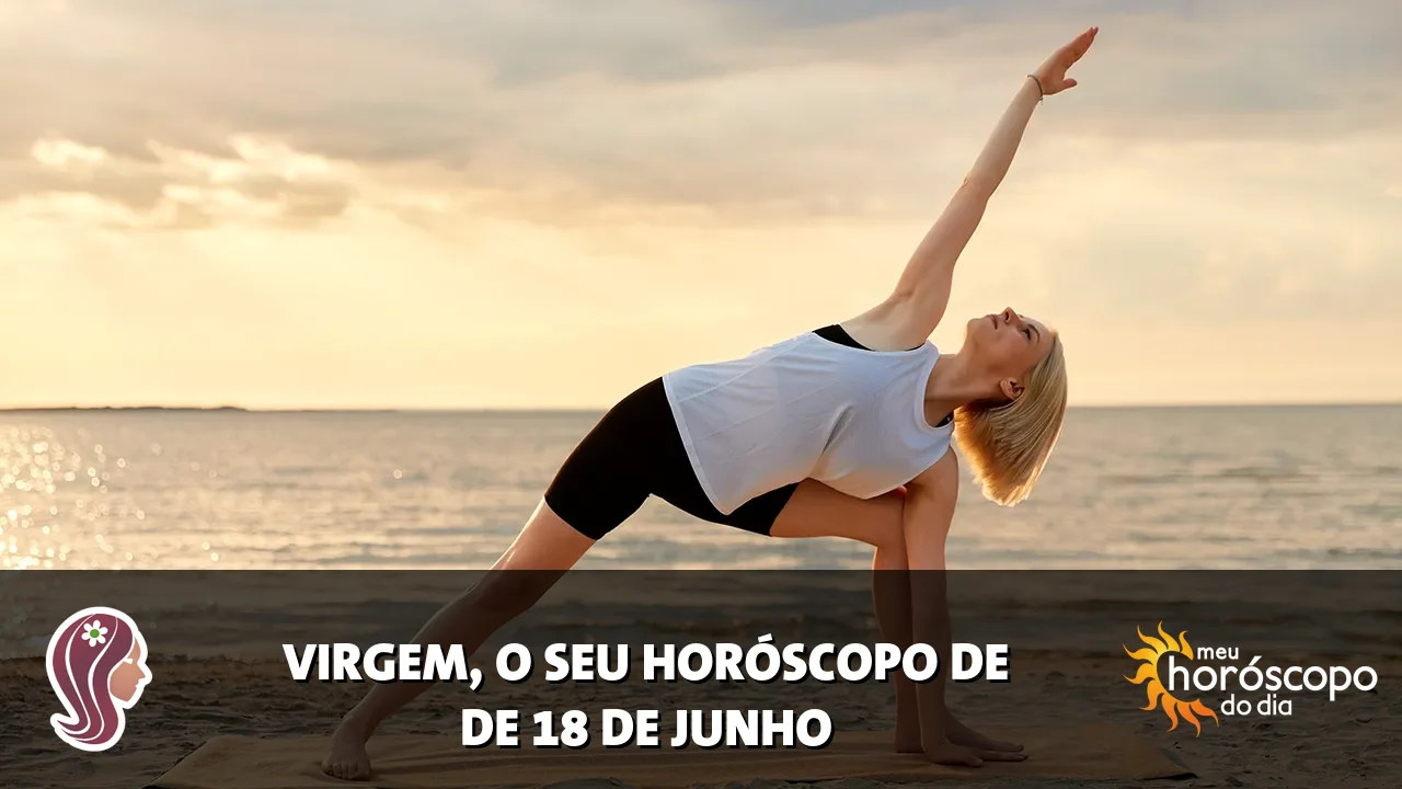 Horóscopo de Virgem de quinta-feira, 18 de junho de 2026